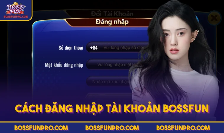 Cách đăng nhập tài khoản BOSSFUN